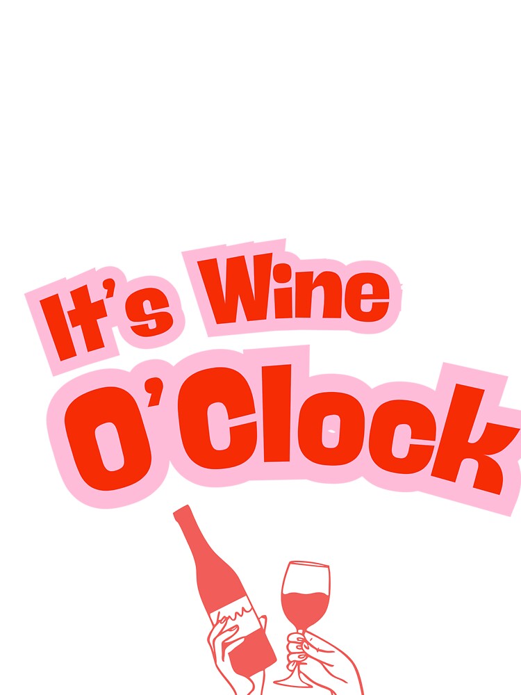 It’s Wine O’Clock Funny Wine Quote by thegreatday