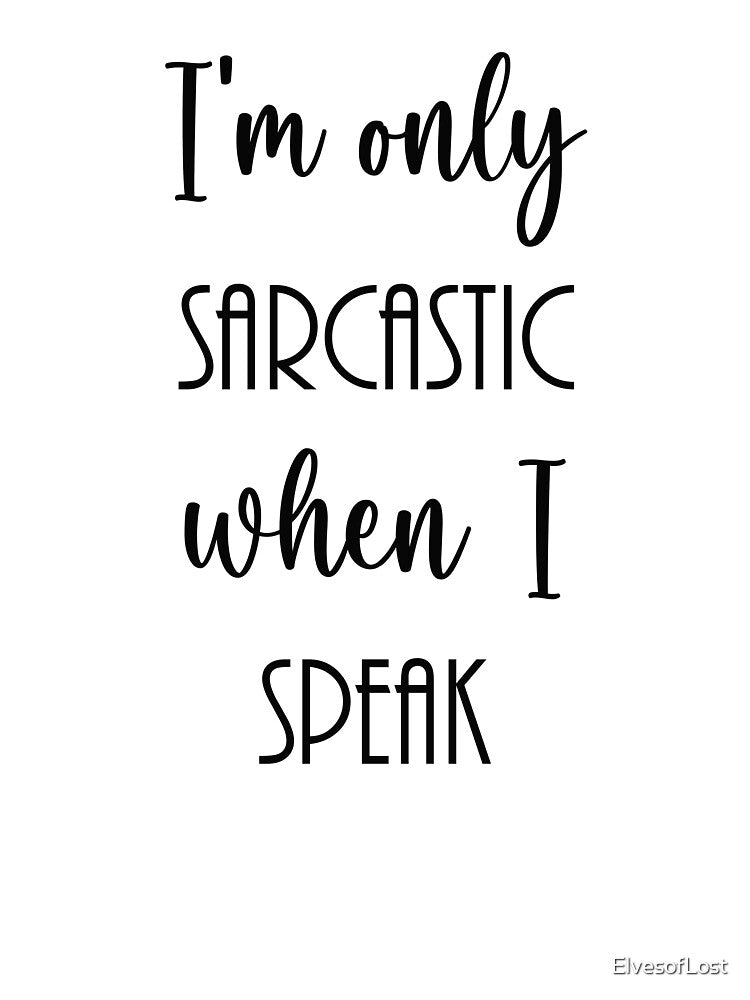 I'm Only Sarcastic When I Speak by Morgan George