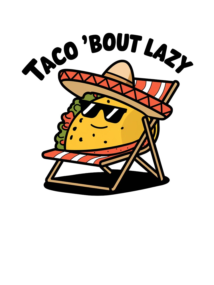 Funny Taco 'Bout Lazy Chill Sombrero Taco Cartoon Design by badburropress