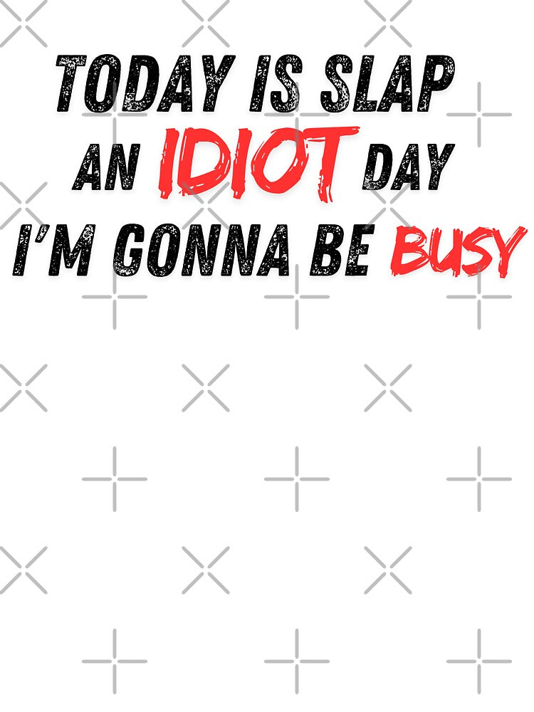 Today is slap an idiot day I'm going be busy by Merch-Kitsune