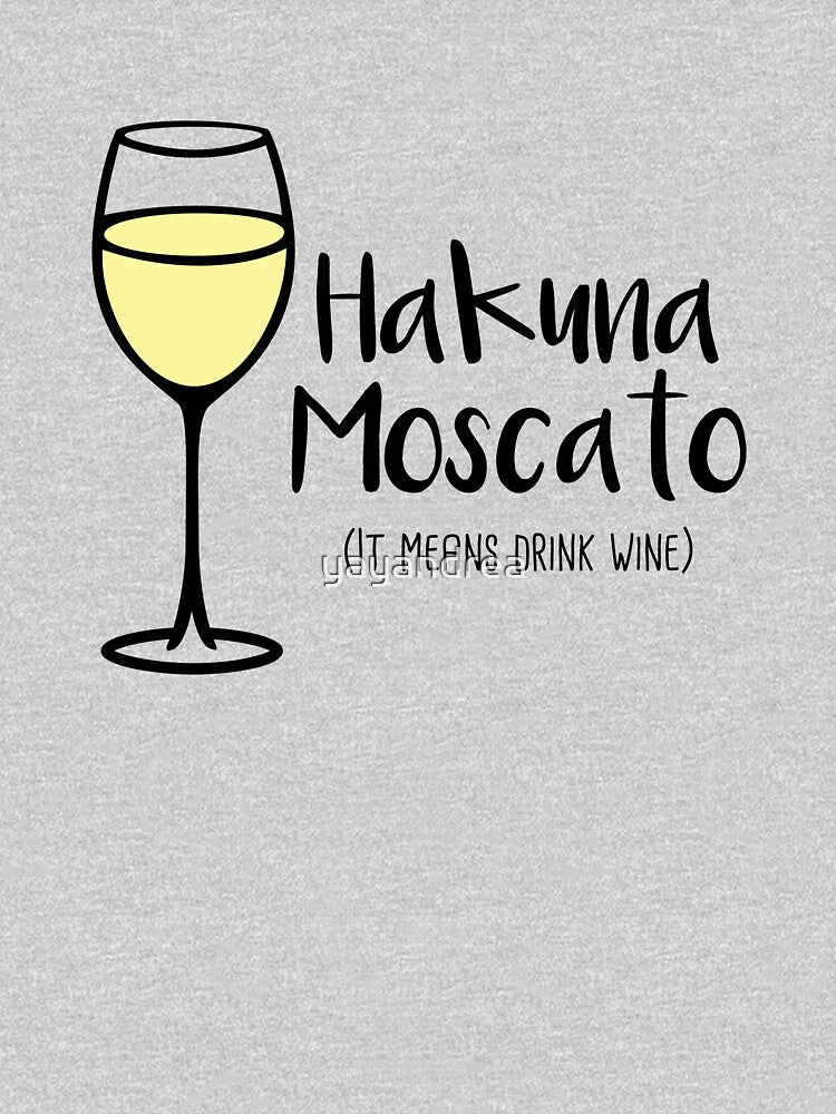 Hakuna Moscato - Drink Wine - Wine Pun - Wine Humor by yayandrea