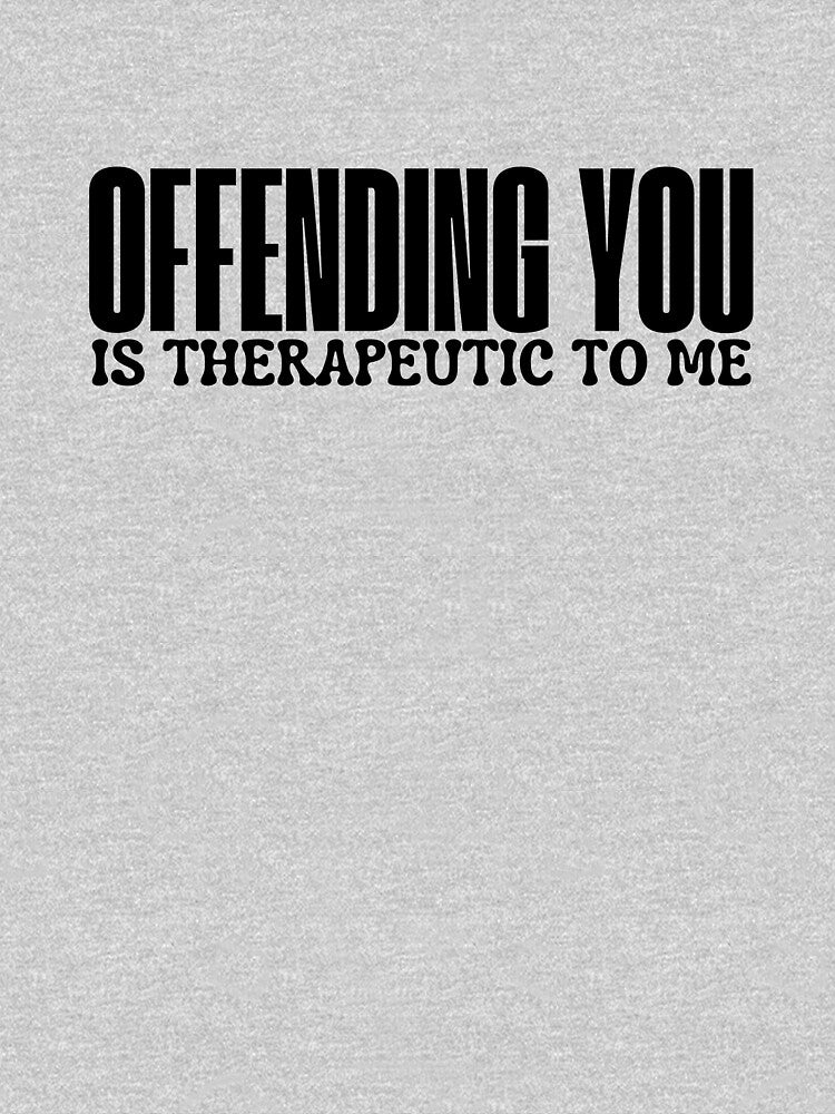 OFFENDING YOU IS THERAPEUTIC TO ME by ladylalitafanta