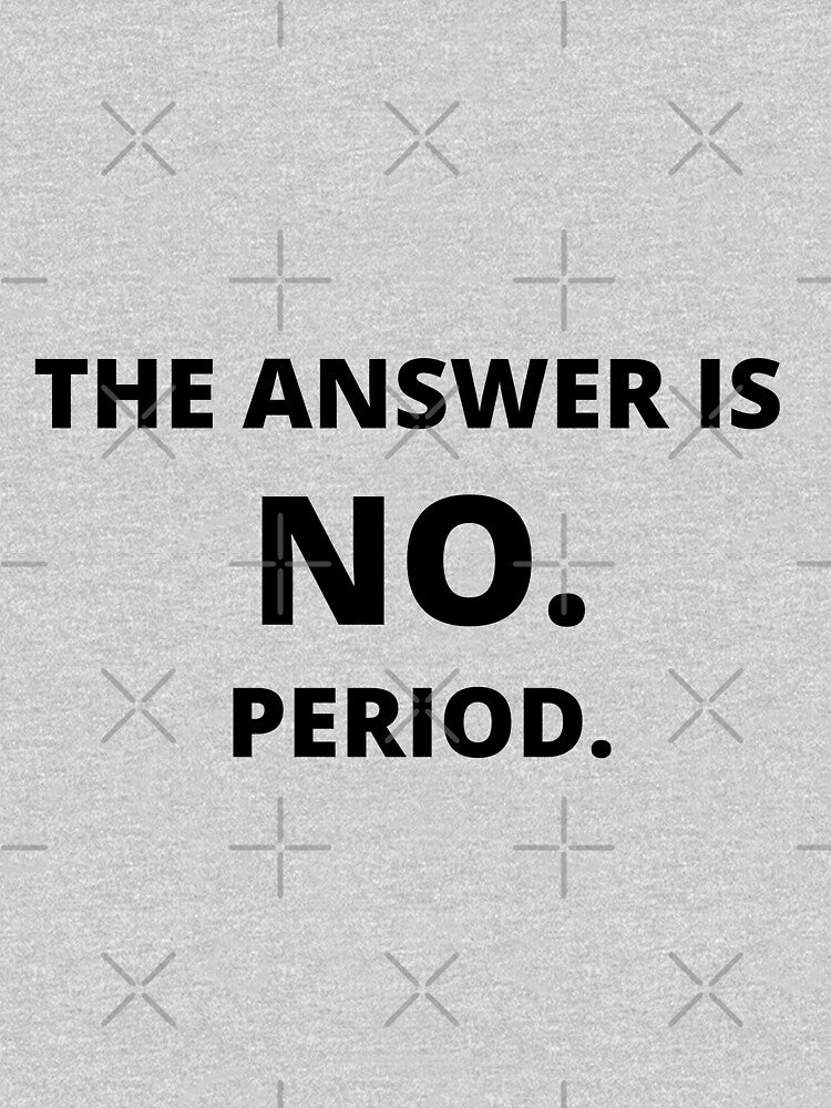 The Answer is No Quote by fantasticpud