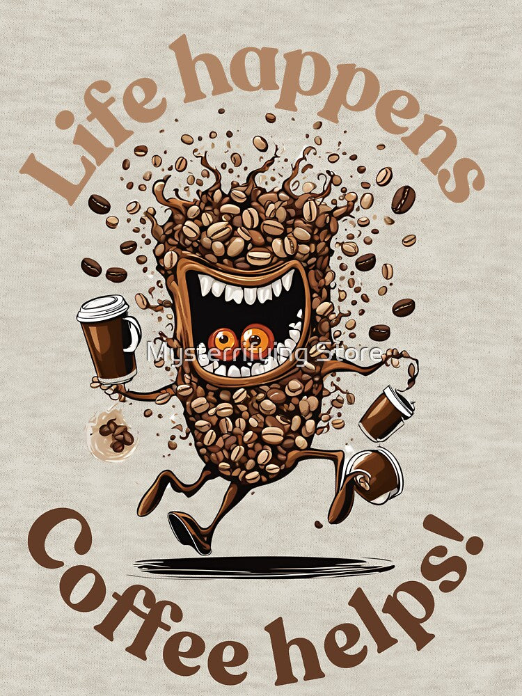 Life Happens, Coffee Helps! by Mysterrifying Store