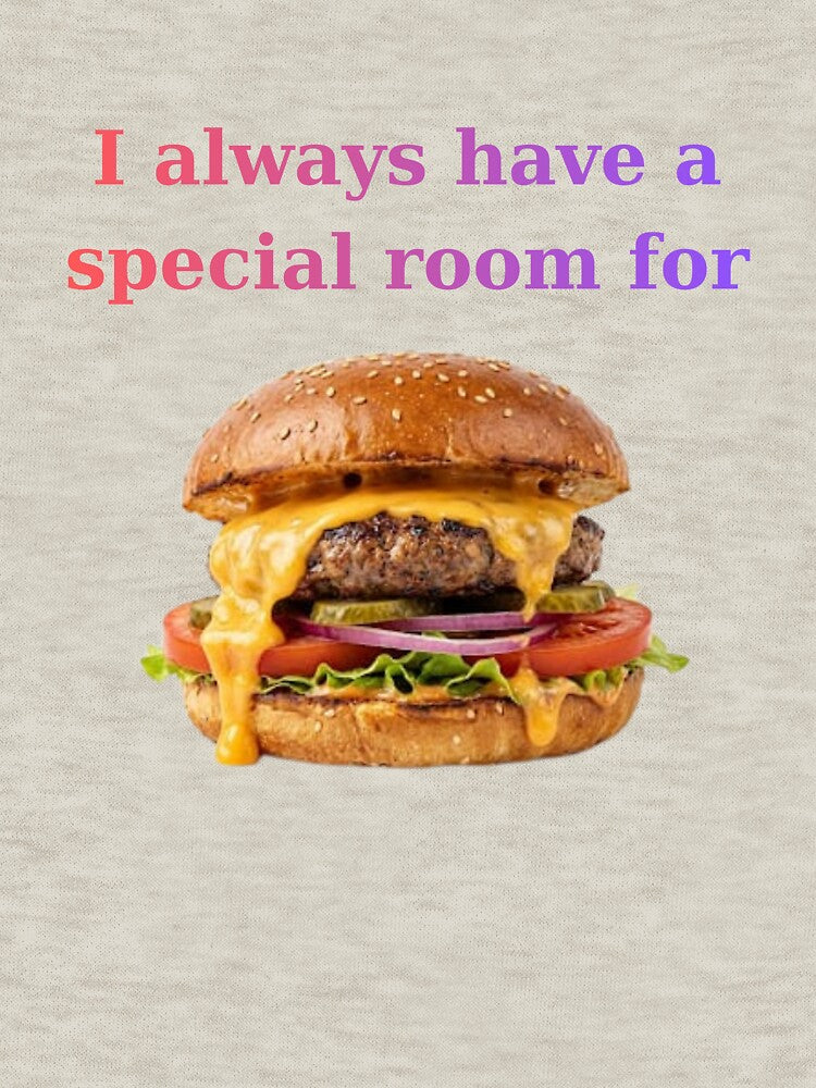 ​I Always Have a Special Room for Burger Humor by BartDesignLab