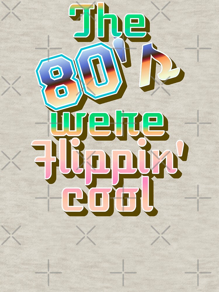 Fun The 80's Were Flippin' Cool, Retro Style Design by TrulyEpoque