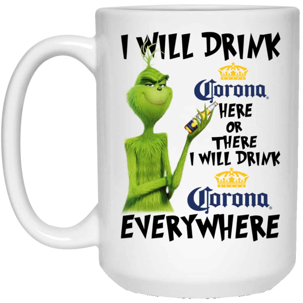The Grinch: I Will Drink Corona Here Or There I Will Drink Corona Everywhere Mug