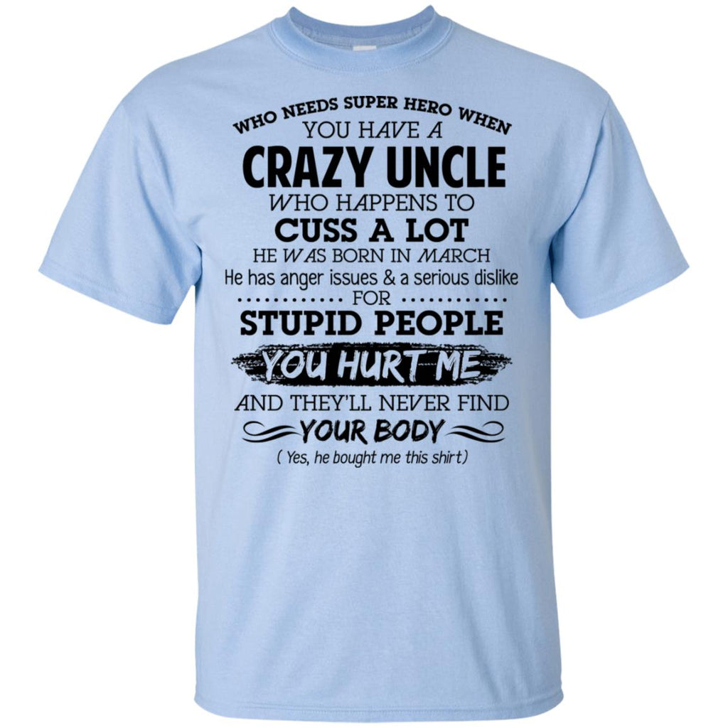 Have A Crazy Uncle He Was Born In March T-Shirts, Hoodie, Tank
