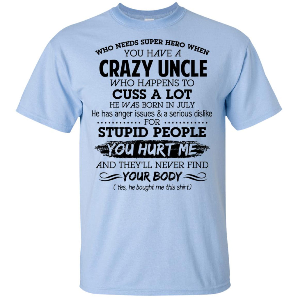 Have A Crazy Uncle He Was Born In July T-Shirts, Hoodie, Tank