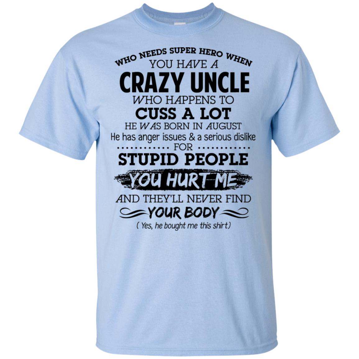 Have A Crazy Uncle He Was Born In August T-Shirts, Hoodie, Tank