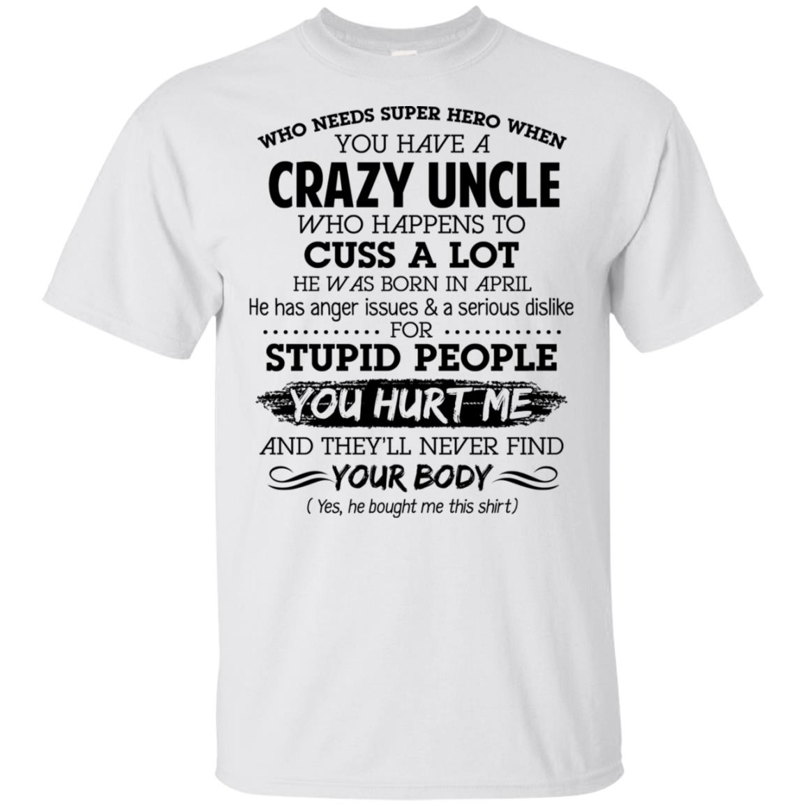 Have A Crazy Uncle He Was Born In April T-Shirts, Hoodie, Tank
