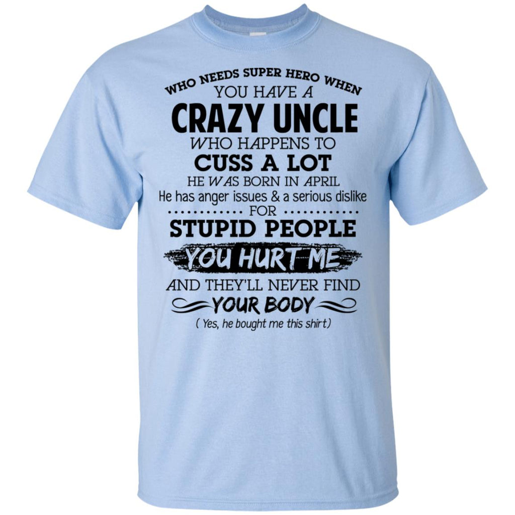 Have A Crazy Uncle He Was Born In April T-Shirts, Hoodie, Tank