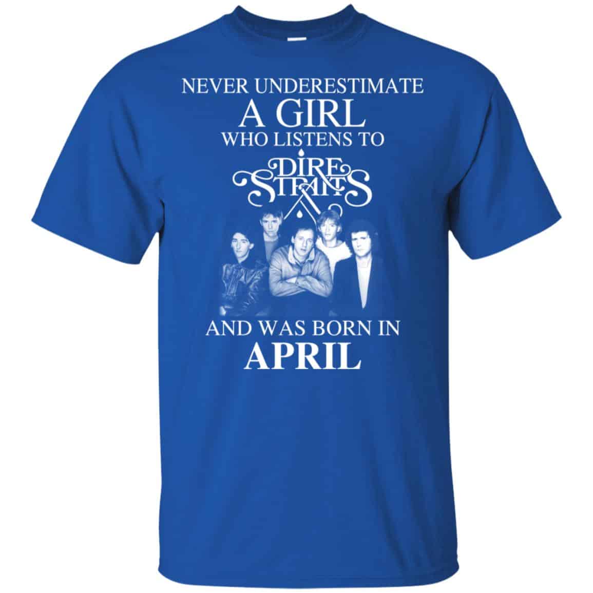 A Girl Who Listens To Dire Straits And Was Born In April T-Shirts, Hoodie, Tank
