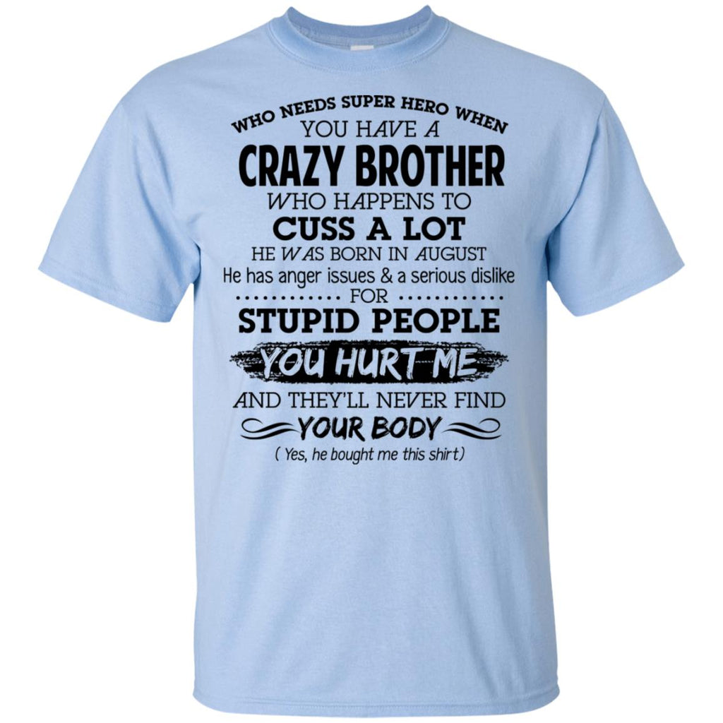 Have A Crazy Brother He Was Born In August T-Shirts, Hoodie, Tank