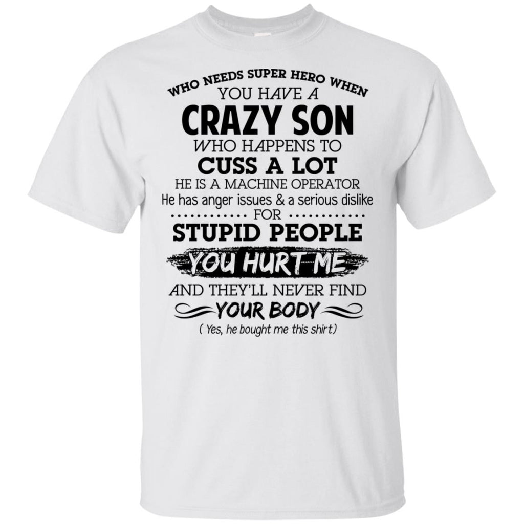 Have A Crazy Son He Is A Machine Operator T-Shirts, Hoodie, Tank