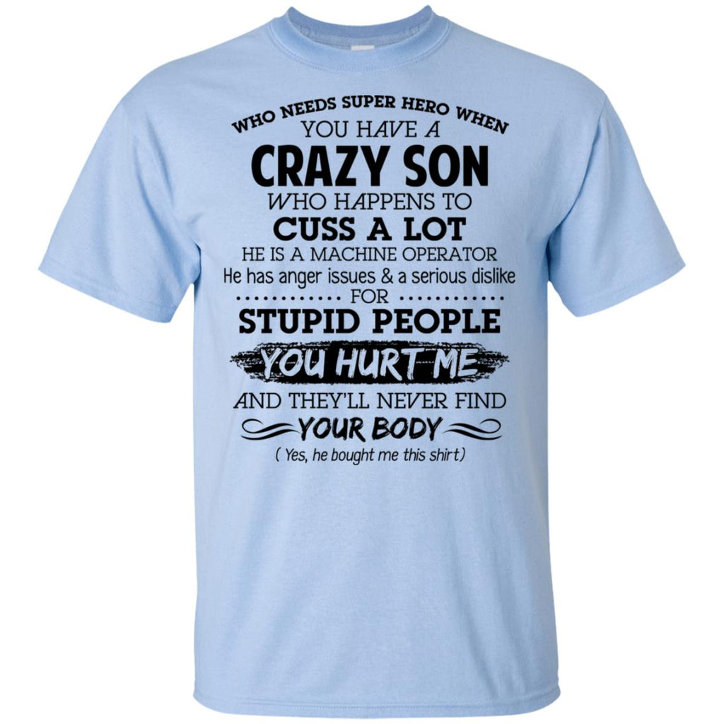 Have A Crazy Son He Is A Machine Operator T-Shirts, Hoodie, Tank