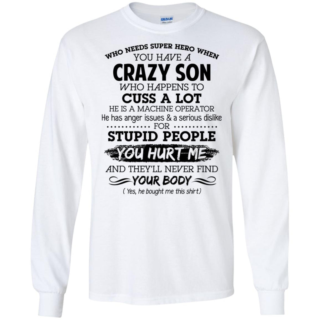 Have A Crazy Son He Is A Machine Operator T-Shirts, Hoodie, Tank