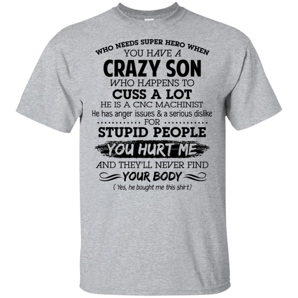 Have A Crazy Son He Is A CNC Machinist T-Shirts, Hoodie, Tank