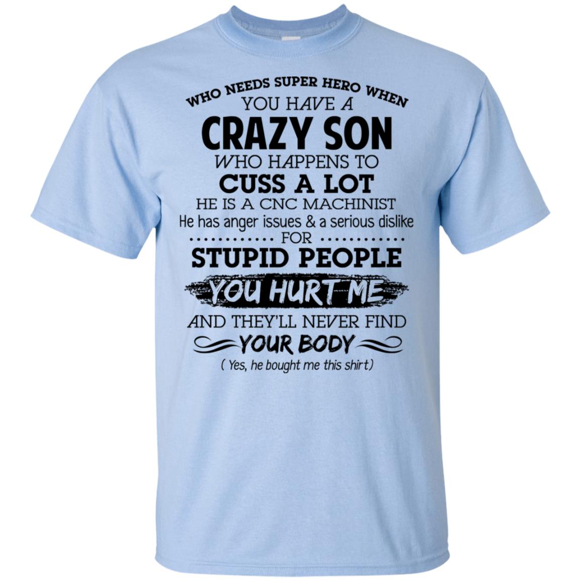Have A Crazy Son He Is A CNC Machinist T-Shirts, Hoodie, Tank