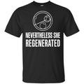 Nevertheless She Regenerated Shirt, Hoodie, Tank