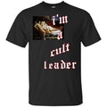 I’m A Cult Leader T-Shirts, Hoodie, Tank