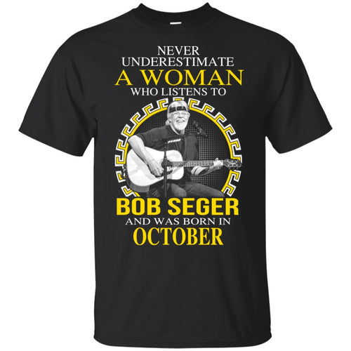 A Woman Who Listens To Bob Seger And Was Born In October T-Shirts, Hoodie, Tank
