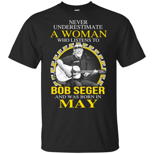 A Woman Who Listens To Bob Seger And Was Born In May T-Shirts, Hoodie, Tank