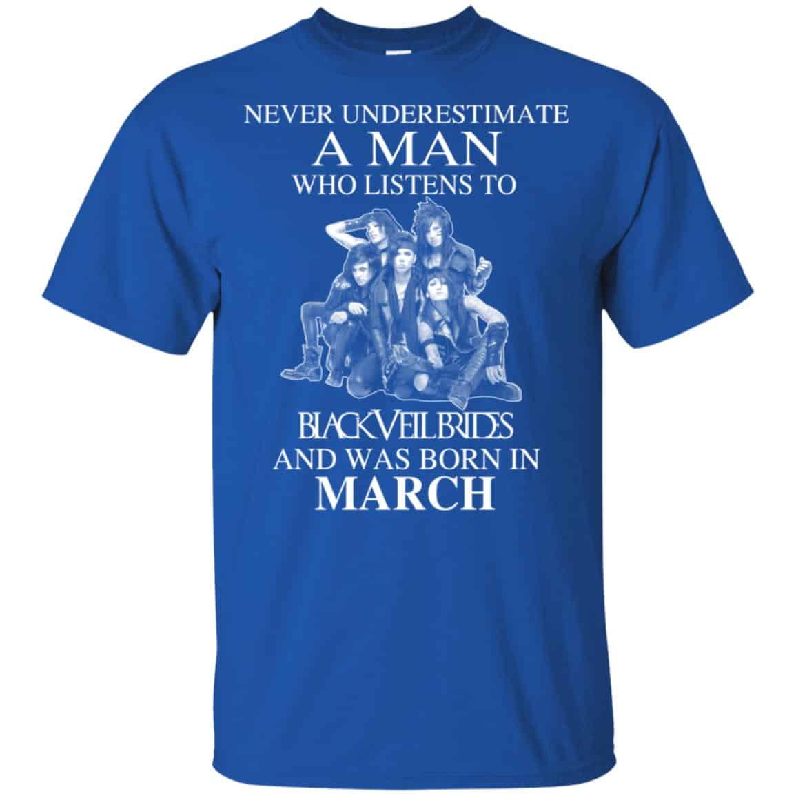 A Man Who Listens To Black Veil Brides And Was Born In March T-Shirts, Hoodie, Tank