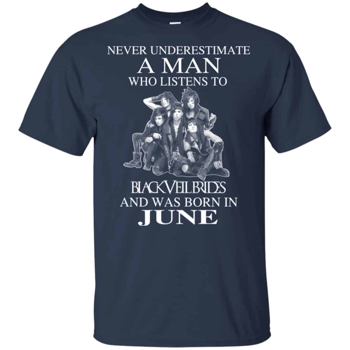 A Man Who Listens To Black Veil Brides And Was Born In June T-Shirts, Hoodie, Tank