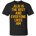 Ju Ju Is The Best And Everyone Likes Him T-Shirts, Hoodie, Tank