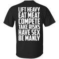 Life Heavy Eat Meat Compete Take Risks Have Sex Be Manly T-Shirts, Hoodie, Tank