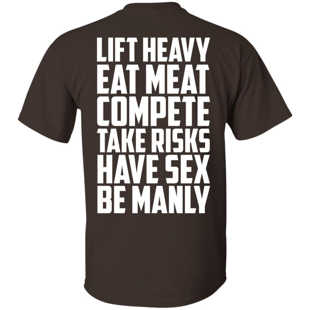 Life Heavy Eat Meat Compete Take Risks Have Sex Be Manly T-Shirts, Hoodie, Tank