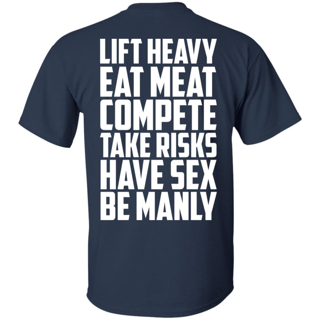 Life Heavy Eat Meat Compete Take Risks Have Sex Be Manly T-Shirts, Hoodie, Tank