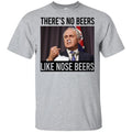 There’s No Beers Like Nose Beers T-Shirts, Hoodie, Tank