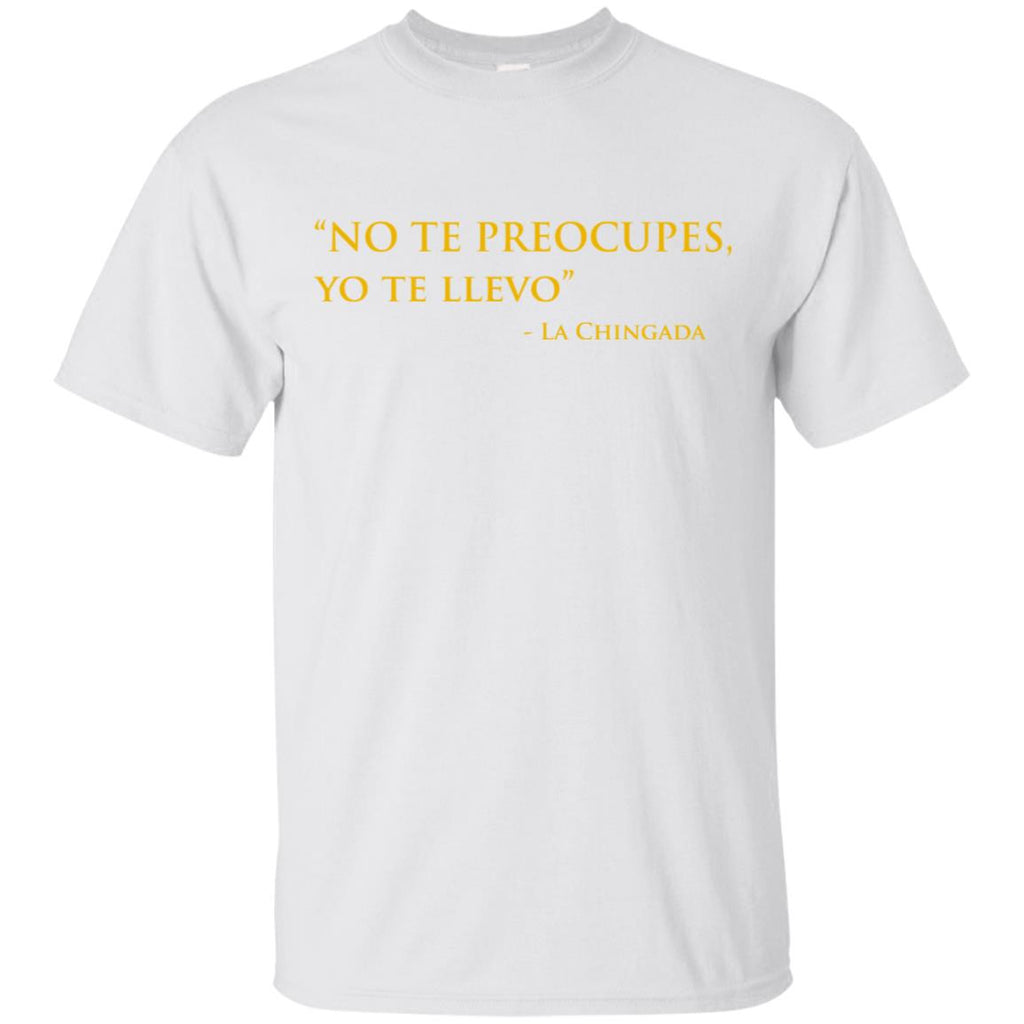No Te Preocupes Yo Te Llevo La Chingada T-Shirts, Hoodie, Tank