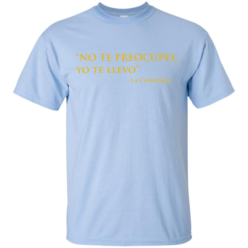 No Te Preocupes Yo Te Llevo La Chingada T-Shirts, Hoodie, Tank