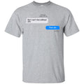 But I Can’t Live Without You Then Die T-Shirts, Hoodie, Tank