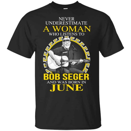 A Woman Who Listens To Bob Seger And Was Born In June T-Shirts, Hoodie, Tank