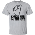Chuck Her In The UTE T-Shirts, Hoodie, Tank