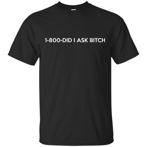 1-800- Did I Ask Bitch T-Shirts, Hoodie, Tank