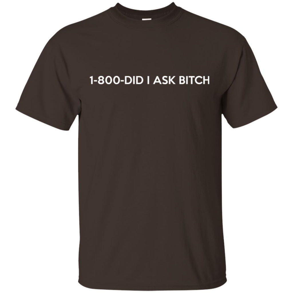 1-800- Did I Ask Bitch T-Shirts, Hoodie, Tank