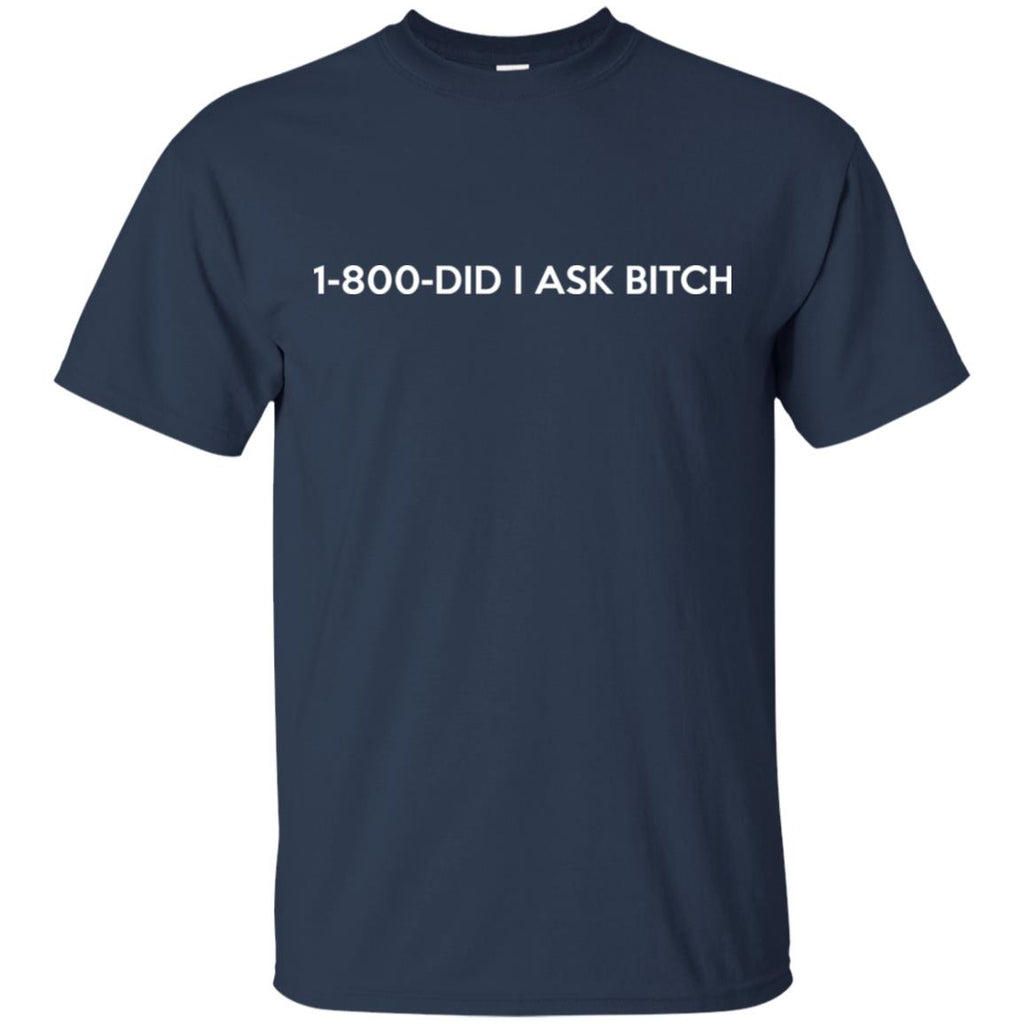 1-800- Did I Ask Bitch T-Shirts, Hoodie, Tank