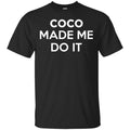 Coco Made Me Do It T-Shirts, Hoodie, Tank