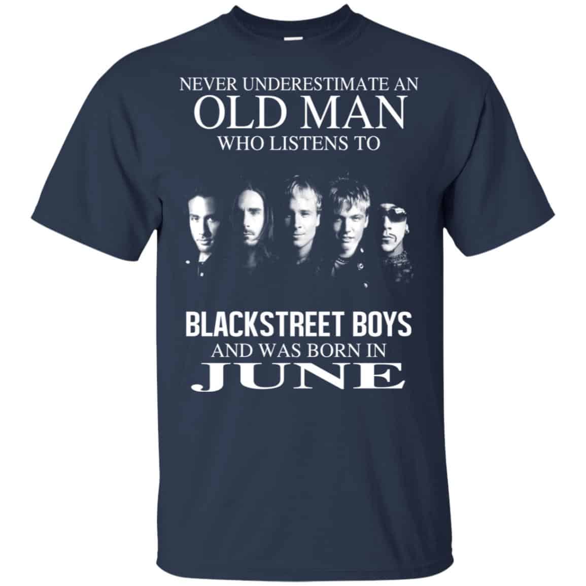 An Old Man Who Listens To Backstreet Boys And Was Born In June T-Shirts, Hoodie, Tank