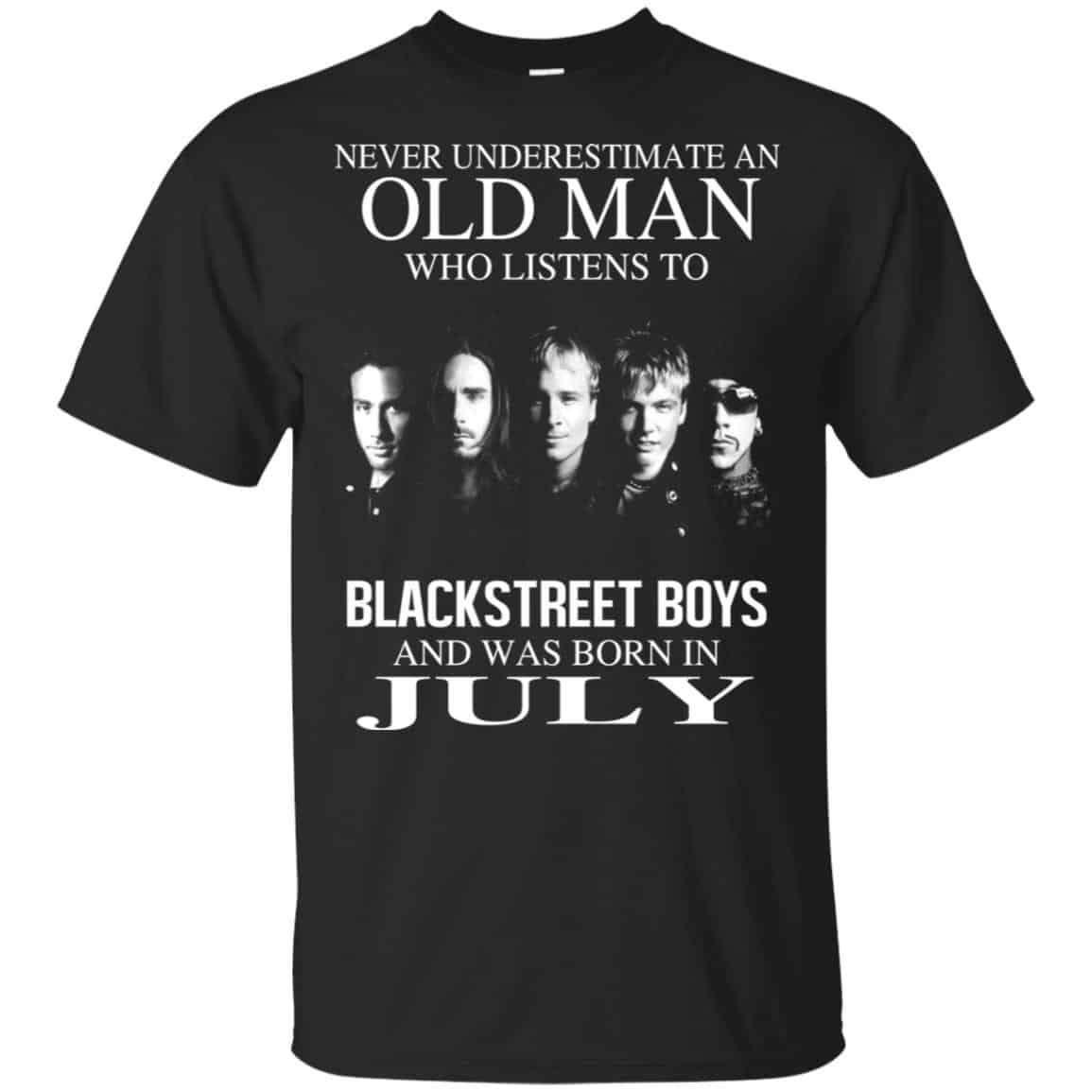 An Old Man Who Listens To Backstreet Boys And Was Born In July T-Shirts, Hoodie, Tank
