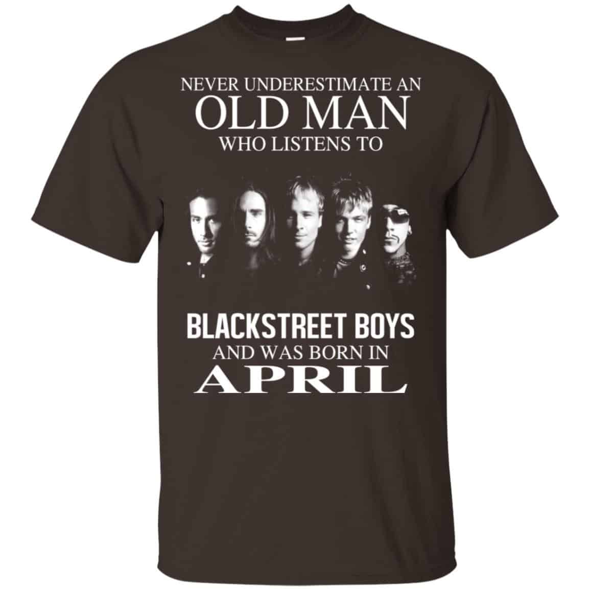 An Old Man Who Listens To Backstreet Boys And Was Born In April T-Shirts, Hoodie, Tank