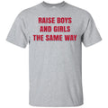 Raise Boys And Girls The Same Way T-Shirts, Hoodie, Tank