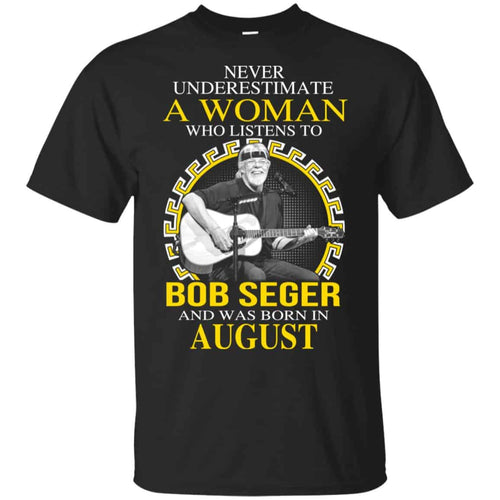 A Woman Who Listens To Bob Seger And Was Born In August T-Shirts, Hoodie, Tank