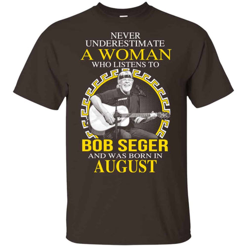 A Woman Who Listens To Bob Seger And Was Born In August T-Shirts, Hoodie, Tank