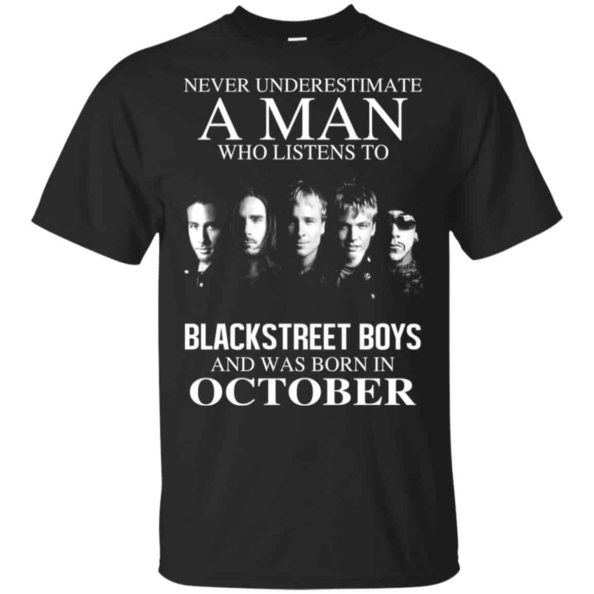 A Man Who Listens To Backstreet Boys And Was Born In October T-Shirts, Hoodie, Tank